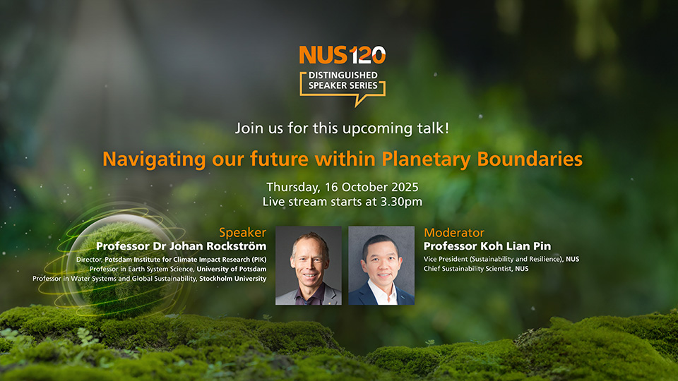 NUS120 Distinguished Speaker Series: Navigating our future within Planetary Boundaries